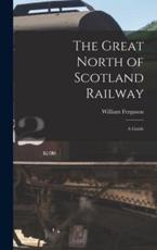 The Great North of Scotland Railway - William Ferguson