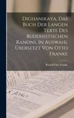 Dighanikaya, Das Buch Der Langen Texte Des Buddhistischen Kanons. In Auswahl Ãœbersetzt Von Otto Franke - Rudolf Otto Franke