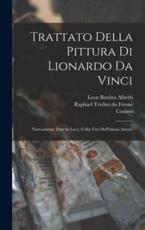 Trattato della pittura di Lionardo da Vinci: Nuovamente date in luce, colla vita dell'istesso autore