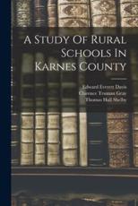 A Study Of Rural Schools In Karnes County - Edward Everett Davis (author), Clarence Truman Gray (creator), Thomas Hall Shelby (creator)