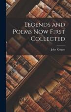 Legends and Poems Now First Collected - John Keegan