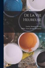 De La Vie Heureuse - Lucius Annaeus Seneca, Didier Anne JÃ©rÃ´me Delaunay