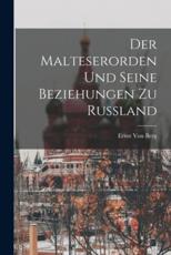 Der Malteserorden Und Seine Beziehungen Zu Russland - Ernst Von Berg