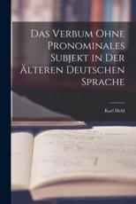 Das Verbum Ohne Pronominales Subjekt in Der Ã„lteren Deutschen Sprache - Karl Held