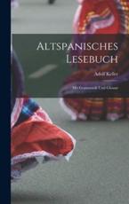 Altspanisches Lesebuch; Mit Grammatik Und Glossar - Keller Adolf