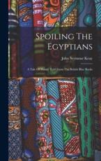 Spoiling The Egyptians - John Seymour Keay