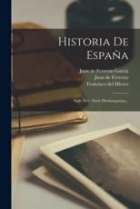 Historia De EspaÃ±a - Juan De Ferreras (author), Juan de Ferreras GarcÃ­a (creator), Francisco del Hierro (creator)