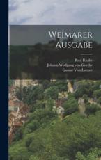 Weimarer Ausgabe - Johann Wolfgang Von Goethe, Gustav Von Loeper, Paul Raabe