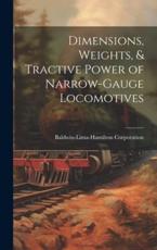 Dimensions, Weights, & Tractive Power of Narrow-Gauge Locomotives - Baldwin-Lima-Hamilton Corporation