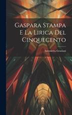 Gaspara Stampa E La Lirica Del Cinquecento - Antonietta Graziani