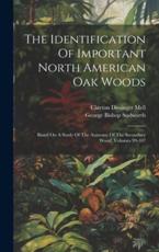 The Identification Of Important North American Oak Woods - George Bishop Sudworth (author), Clayton Dissinger Mell (creator)