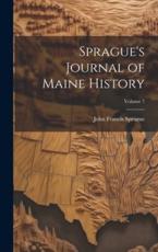 Sprague's Journal of Maine History; Volume 7 - John Francis Sprague