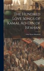 The Hundred Love Songs of Kamal Ad-Din of Isfahan - Ethel Watts Mumford