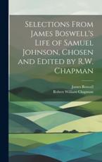 Selections From James Boswell's Life of Samuel Johnson, Chosen and Edited by R.W. Chapman - James Boswell, Robert William Chapman