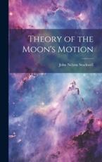 Theory of the Moon's Motion - John Nelson Stockwell