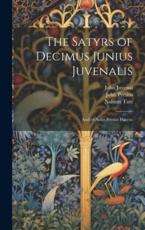 The Satyrs of Decimus Junius Juvenalis - John Juvenal, John Persius, Nahum Tate