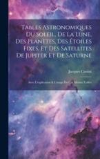 Tables Astronomiques Du Soleil, De La Lune, Des PlanÃ¨tes, Des Ã‰toiles Fixes, Et Des Satellites De Jupiter Et De Saturne - Jacques Cassini