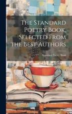 The Standard Poetry Book, Selected From the Best Authors - Standard Poetry Book