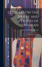 Lectures On the Sphere and Duties of Woman - George Washington Burnap
