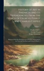 History of Art in Phoenicia and Its Dependencies, From the French of Georges Perrot ... And Charles Chipiez - Georges Perrot, Charles Chipiez, Walter Armstrong