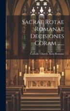 Sacrae Rotae Romanae Decisiones Coram ...... - Catholic Church Rota Romana (creator)