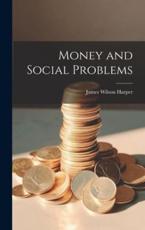 Money and Social Problems - James Wilson Harper