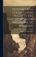 Histoire De La Colonisation PÃ©nale Et Des Ã‰tablissements De L'angleterre En Australie - Ernest Poret Blosseville