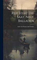 Reif Steht Die Saat, Neue Balladen - Lulu Von Strauss Und Torney