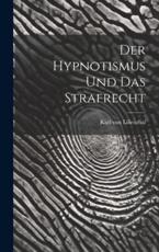 Der Hypnotismus Und Das Strafrecht - Karl Von Lilienthal