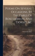 Poems On Several Occasions, By The Earls Of Roscommon, And Dorset, &C - Poems (creator), Wentworth Dillon (4th Earl of Roscomm (creator)