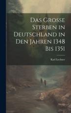Das Grosse Sterben in Deutschland in Den Jahren 1348 Bis 1351 - Karl Lechner