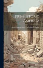 Pre-Historic America - Jean-FranÃ§ois-Albert Du Poug Nadaillac