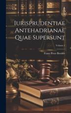 Iurisprudentiae Antehadrianae Quae Supersunt; Volume 1 - Franz Peter Bremer