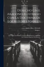 Derecho Civil Aragones Ilustrado Con La Doctrina De Los Autores Forales - AndrÃ©s BlÃ¡s Y Melendo (creator), Aragon (Kingdom) (author)