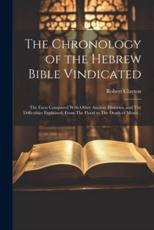 The Chronology of the Hebrew Bible Vindicated - Robert Clayton