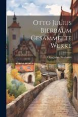Otto Julius Bierbaum Gesammelte Werke - Otto Julius Bierbaum
