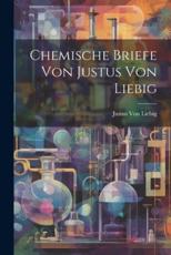 Chemische Briefe Von Justus Von Liebig - Justus Von Liebig