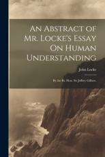 An Abstract of Mr. Locke's Essay On Human Understanding - John Locke