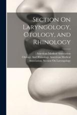 Section On Laryngology, Otology, and Rhinology - American Medical Association (creator), American Medical Association Section (creator)