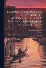 Dizionario Gramatiche, E Dialoghi Per Apprendere Le Lingue Italiana, Latina, Greca-Volgare, E Turca - Bernardino Pianzola