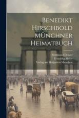 Benedikt Hirschbold MÃœnchner Heimatbuch - Franziska Meier (author), Ferdinand Denzel (author), Verlag Am Hofgarten Munchen (creator)