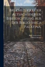 BruchstÃ¼cke Der AltsÃ¤chsischen Bibeldichtung Aus Der Bibliotheca Palatina. - Karl Zangemeister, Wilhelm Braune