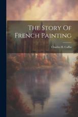 The Story Of French Painting - Charles H Caffin