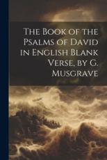 The Book of the Psalms of David in English Blank Verse, by G. Musgrave - Anonymous