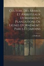 Culture Des Arbres Et Arbrisseaux D'ornement, Plantations De Lignes D'ornement, Parcs Et Jardins - A Dubreuils