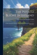 The Potato Blight In Ireland - Irish Loyal and Patriotic Union (creator)