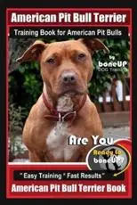 American Pit Bull Terrier Training Book for American Pit Bulls By BoneUP DOG Training