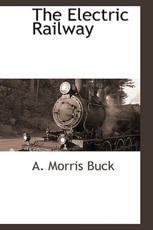 The Electric Railway - Buck, A. Morris