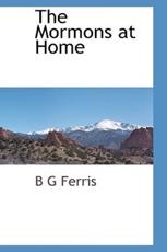 The Mormons at Home - Ferris, B G