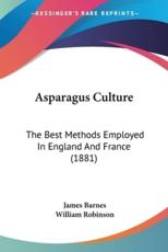 Asparagus Culture - James Barnes (author), William Robinson (author)